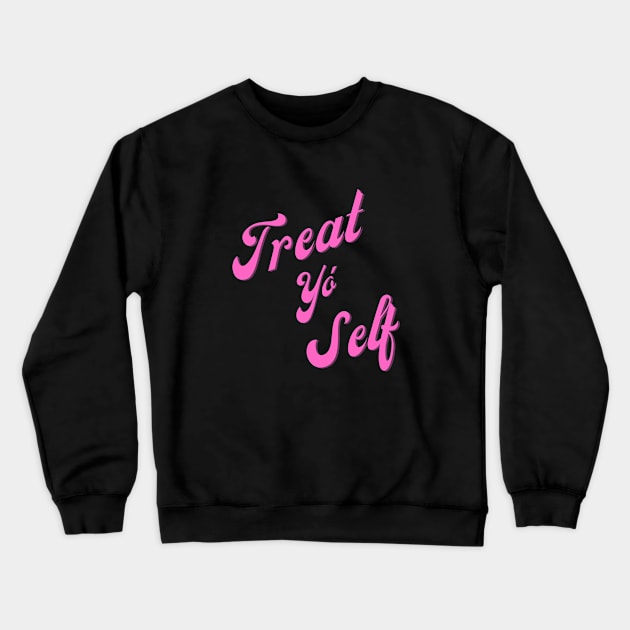 Treat Yo' Self Crewneck Sweatshirt by Hoydens R Us